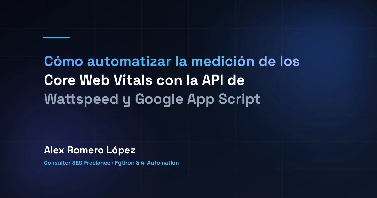 Cómo automatizar la medición de los Core Web Vitals con la API de Wattspeed y Google App Script