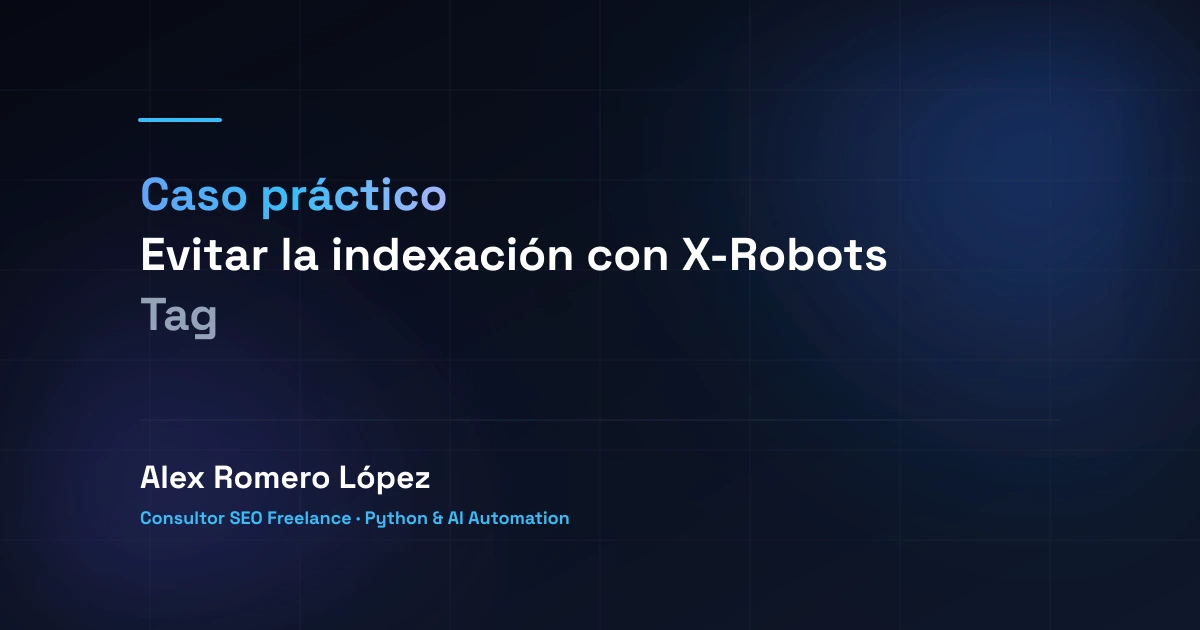 Caso práctico: Evitar la indexación con X-Robots Tag