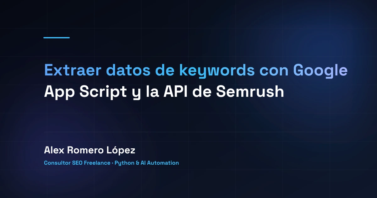 Extraer datos de keywords con Google App Script y la API de Semrush
